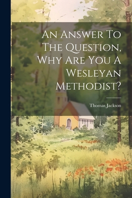 An Answer To The Question, Why Are You A Wesley... 1021571229 Book Cover