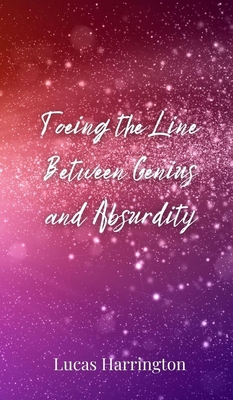 Toeing the Line Between Genius and Absurdity 3690850274 Book Cover