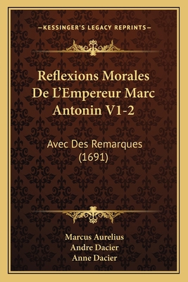 Reflexions Morales De L'Empereur Marc Antonin V... [French] 1165816431 Book Cover