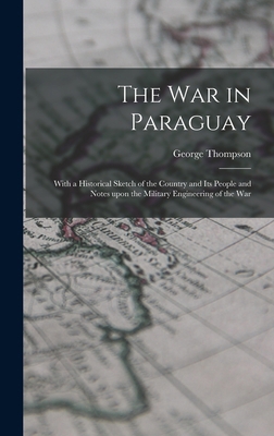 The War in Paraguay: With a Historical Sketch o... 1013774418 Book Cover