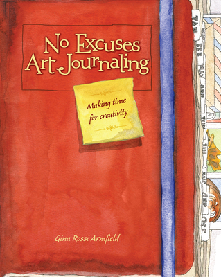 No Excuses Art Journaling: Making Time for Crea... 1440325138 Book Cover