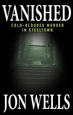 Vanished: Cold-Blooded Murder in Steeltown 0470155493 Book Cover