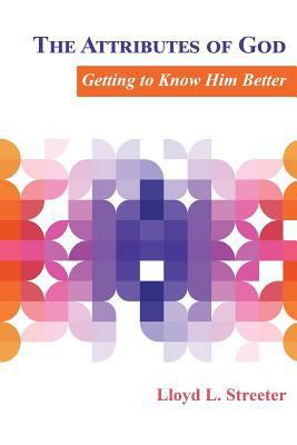 The Attributes of God: Getting to Know Him Better 1630732273 Book Cover