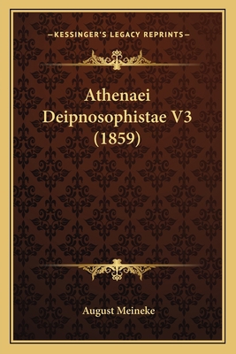 Athenaei Deipnosophistae V3 (1859) [Greek, Ancient (to 1453)] 1168142067 Book Cover