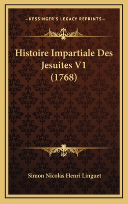 Histoire Impartiale Des Jesuites V1 (1768) [French] 1166111008 Book Cover