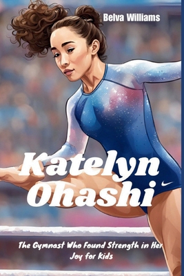 Katelyn Ohashi: The Gymnast Who Found Strength ...            Book Cover