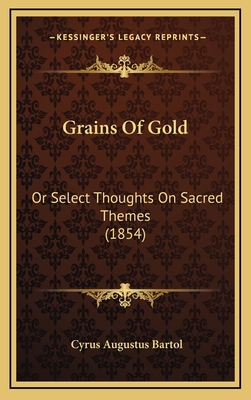 Grains Of Gold: Or Select Thoughts On Sacred Th... 1165503042 Book Cover