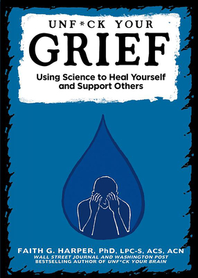 Unfuck Your Grief: Using Science to Heal Yourse... 162106204X Book Cover