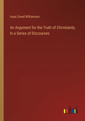 An Argument for the Truth of Christianity. In a... 3385344077 Book Cover