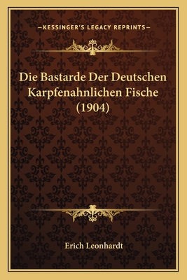 Die Bastarde Der Deutschen Karpfenahnlichen Fis... [German] 1168317835 Book Cover