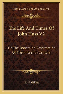The Life And Times Of John Huss V2: Or, The Boh... 1163131318 Book Cover