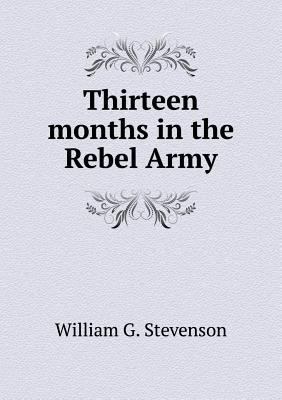 Thirteen months in the Rebel Army 5519142157 Book Cover