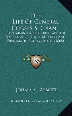 The Life of General Ulysses S. Grant: Containin... 1164356364 Book Cover