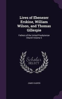 Lives of Ebenezer Erskine, William Wilson, and ... 1359202595 Book Cover