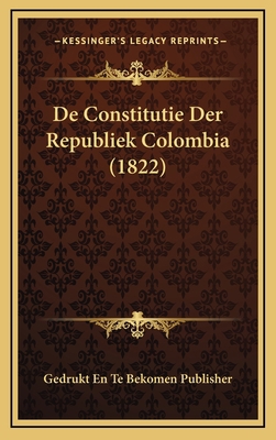 De Constitutie Der Republiek Colombia (1822) [Latin] 1168778166 Book Cover