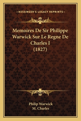Memoires De Sir Philippe Warwick Sur Le Regne D... [French] 1167675525 Book Cover