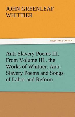 Anti-Slavery Poems III. from Volume III., the W... 3842471661 Book Cover