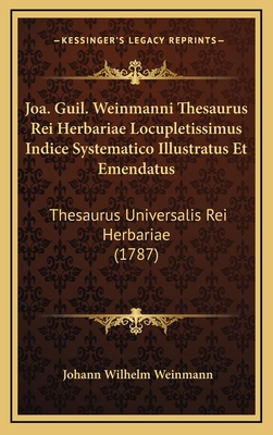 Joa. Guil. Weinmanni Thesaurus Rei Herbariae Lo... [Latin] 1166086992 Book Cover