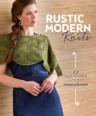 Rustic Modern Knits: 23 Sophisticated Designs 1620336308 Book Cover