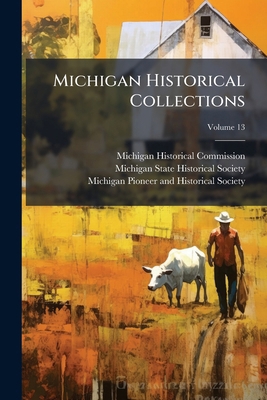 Michigan Historical Collections; Volume 13 1271580543 Book Cover