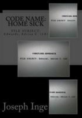 Code Name: Home Sick: FILE SUBJECT: Edwards, Ad... 1499541333 Book Cover