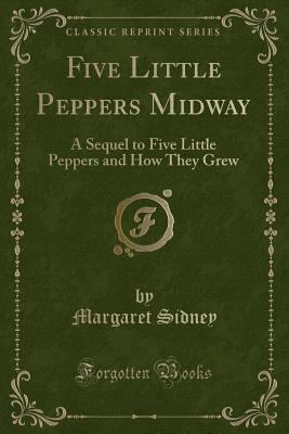 Five Little Peppers Midway: A Sequel to Five Li... 1331616204 Book Cover
