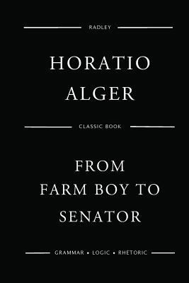 From Farm Boy To Senator 1542451809 Book Cover