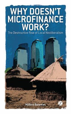 Why Doesn't Microfinance Work?: The Destructive... 1848133316 Book Cover