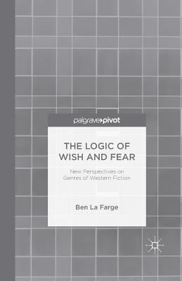 The Logic of Wish and Fear: New Perspectives on... 1349500763 Book Cover