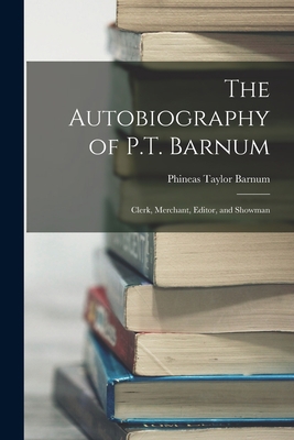 The Autobiography of P.T. Barnum: Clerk, Mercha... 101569232X Book Cover
