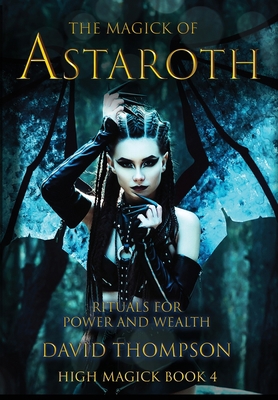 The Magick of Astaroth: Rituals for Power and W... 0578297086 Book Cover