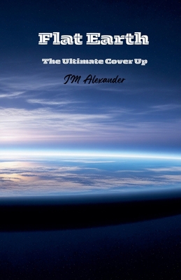 Flat Earth The ultimate cover up B0F31MZ2H2 Book Cover