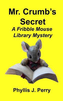 Mr. Crumb's Secret: A Fribble Mouse Library Mys... 1534631372 Book Cover