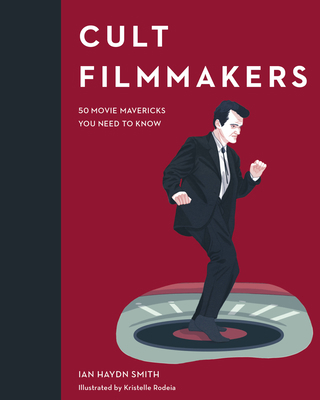 Cult Filmmakers: 50 Movie Mavericks You Need to... 0711240264 Book Cover