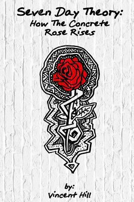 Seven Day Theory: How The Concrete Rose Rises 1533453535 Book Cover