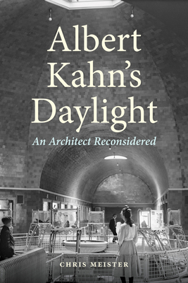 Albert Kahn's Daylight: An Architect Reconsidered 0814352731 Book Cover