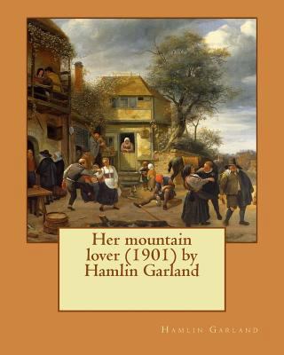 Her mountain lover by Hamlin Garland. (1901) by... 1530153344 Book Cover