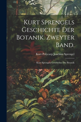 Kurt Sprengels Geschichte der Botanik. Zweyter ... [German] 1021491101 Book Cover
