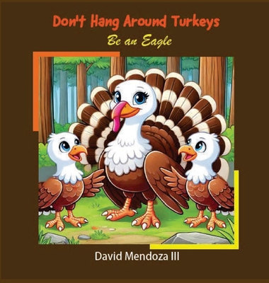 Don't Hang Around Turkeys: Be an eagle B0FGG84TYZ Book Cover
