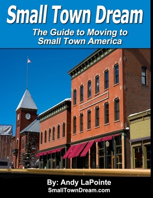 Small Town Dream - The Guide for Moving to Smal... 1725749092 Book Cover
