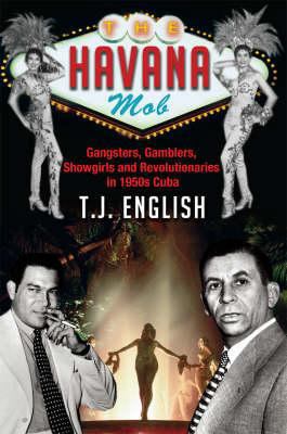 The Havana Mob: Gangsters, Gamblers, Showgirls ... 1845961927 Book Cover