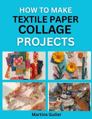 How to make Textile Paper Collage Projects: Cre... B0H517BJQL Book Cover