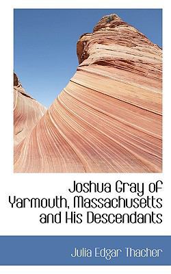 Joshua Gray of Yarmouth, Massachusetts and His ... 1117228037 Book Cover