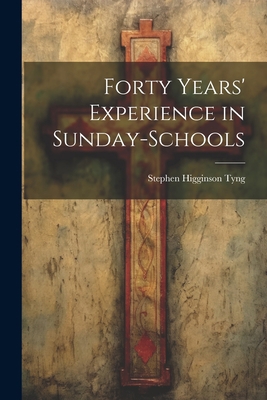 Forty Years' Experience in Sunday-Schools 1022164805 Book Cover