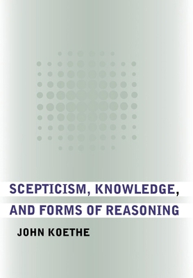 Scepticism, Knowledge, and Forms of Reasoning 0801444322 Book Cover