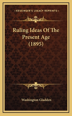 Ruling Ideas of the Present Age (1895) 1164338102 Book Cover