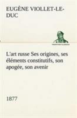 L'art russe Ses origines, ses éléments constitu... [French] 3849133206 Book Cover