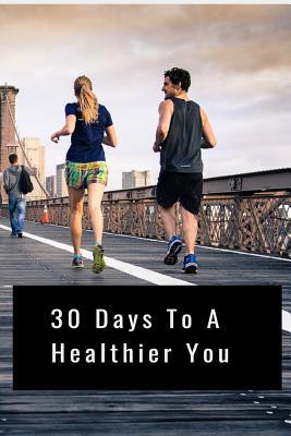 30 Days to a Healthier You 1095930303 Book Cover