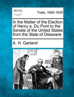 In the Matter of the Election of Henry A. Du Po... 1275488447 Book Cover