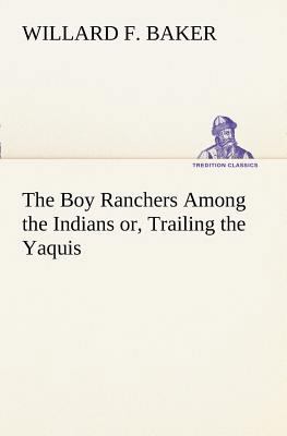 The Boy Ranchers Among the Indians or, Trailing... 3849169383 Book Cover